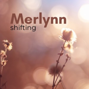 ดาวน์โหลดและฟังเพลง Shifting พร้อมเนื้อเพลงจาก Merlynn