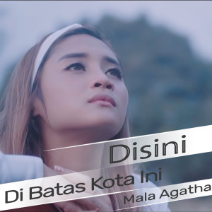ดาวน์โหลดและฟังเพลง Di Sini Di Batas Kota Ini พร้อมเนื้อเพลงจาก Mala Agatha