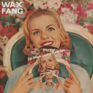 收听Wax Fang的The Blonde Leading the Blonde歌词歌曲