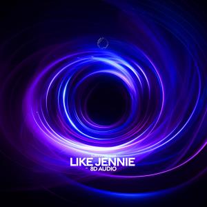 收聽surround.的Like Jennie (8D Audio)歌詞歌曲