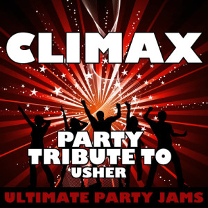 ดาวน์โหลดและฟังเพลง Climax (Party Tribute to Usher) พร้อมเนื้อเพลงจาก Ultimate Party Jams