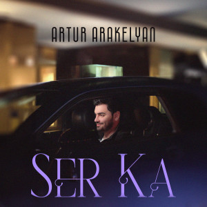 Listen to Ser Ka song with lyrics from Artur Arakelyan