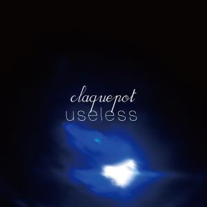 收聽claquepot的useless歌詞歌曲