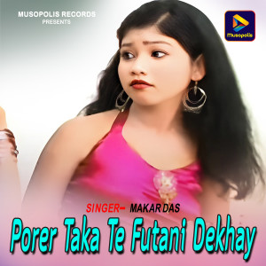 Listen to Porer Taka Te Futani Dekhay song with lyrics from Makar Das