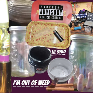 I'm out of **** (Explicit) dari Lil Syko