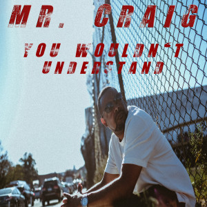 Album You Wouldn't Understand (Explicit) from Mr. Craig