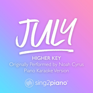 Listen to July (Higher Key) [Originally Performed by Noah Cyrus] (Piano Karaoke Version) song with lyrics from Sing2Piano