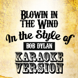 ดาวน์โหลดและฟังเพลง Blowin in the Wind (In the Style of Bob Dylan) [Karaoke Version] (Karaoke Version) พร้อมเนื้อเพลงจาก Karaoke - Ameritz