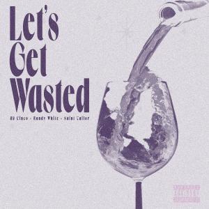 收聽AD Cinco的Let's Get Wasted (feat. Randy White & Saint Tailor) (Explicit)歌詞歌曲