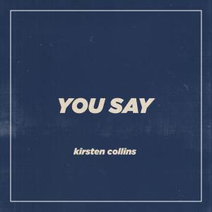 ดาวน์โหลดและฟังเพลง You Say พร้อมเนื้อเพลงจาก Kirsten Collins