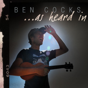 อัลบัม ...As Heard In ศิลปิน Ben Cocks