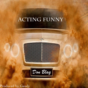 ดาวน์โหลดและฟังเพลง Actin' Funny Now (Explicit) พร้อมเนื้อเพลงจาก Don Blaq