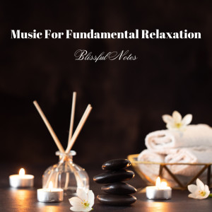 Music For Fundamental Relaxation: Blissful Notes