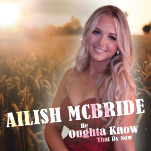 Ailish McBride的專輯He Oughta Know That by Now