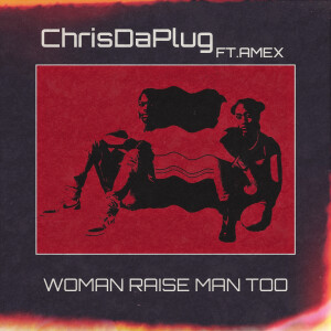 ChrisDaPlug的專輯Woman Raise Men (Explicit)