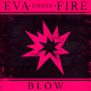 收听Eva Under Fire的Blow歌词歌曲