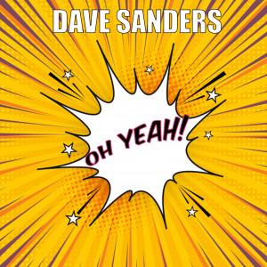 ดาวน์โหลดและฟังเพลง Oh Yeah! พร้อมเนื้อเพลงจาก Dave Sanders