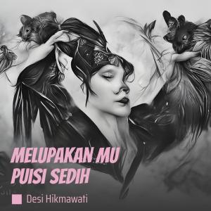 DESI HIKMAWATI的专辑Melupakan Mu Puisi Sedih (Live)