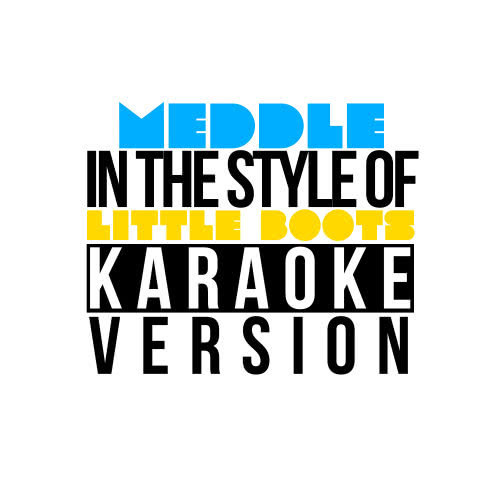 Meddle (In the Style of Little Boots) [Karaoke Version] (Karaoke Version)