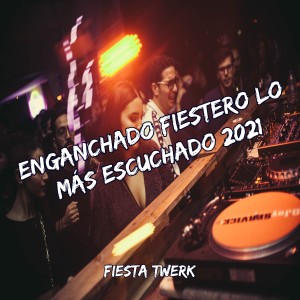 Album Enganchado Fiestero Lo Más Escuchado 2021 from Dj Perreo Viral