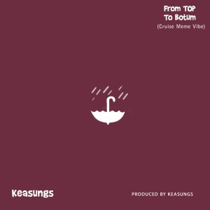 收听Keasungs的From Top to Botum (Cruise Meme Vibe)歌词歌曲