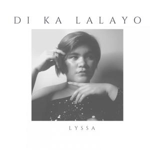 Listen to Di Ka Lalayo song with lyrics from Lyssa