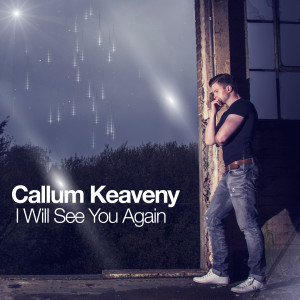 Dengarkan lagu I Will See You Again nyanyian Callum Keaveny dengan lirik