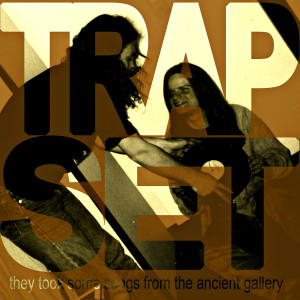 อัลบัม They Took Some Songs from the Ancient Gallery ศิลปิน Trapset