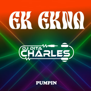 Listen to EK EKNA PUMPIN song with lyrics from DJ Dita Charles
