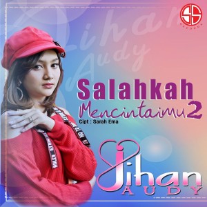 收聽Jihan Audy的Salahkah Mencintaimu 2歌詞歌曲