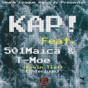 T-Moe的专辑KAP! (Interlude) [Kevin Tiaf] (feat. 501Maica & T-Moe) (Explicit)