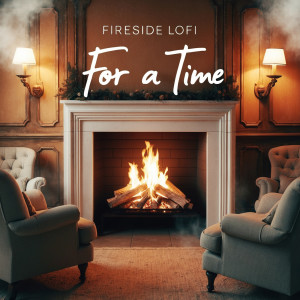 Listen to For a Time song with lyrics from Fireside Lofi