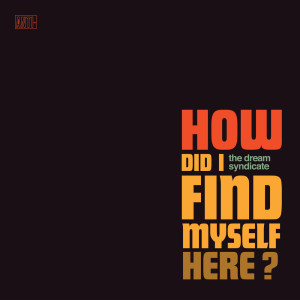 Listen to How Did I Find Myself Here song with lyrics from The Dream Syndicate