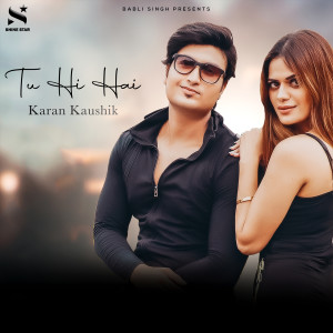 Dengarkan Tu Hi Hai lagu dari Karan Kaushik dengan lirik
