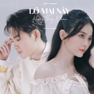 收聽Min.T的Lỡ Mai Này Không Thấy Nhau歌詞歌曲