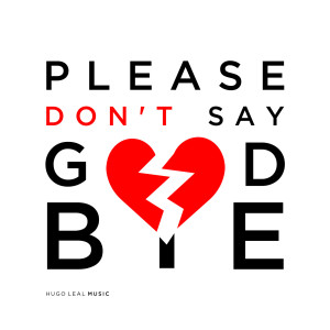 收聽Hugo Leal的Please Don't Say Goodbye歌詞歌曲