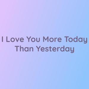 收聽Songlorious的I Love You More Today Than Yesterday歌詞歌曲