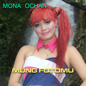 Listen to Mung Fotomu song with lyrics from Mona Ochan