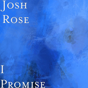收聽Josh Rose的I Promise (Explicit)歌詞歌曲