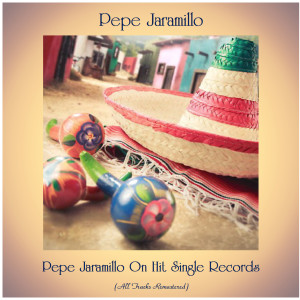 อัลบัม Pepe Jaramillo on Hit Single Records (All Tracks Remastered) ศิลปิน Pepe Jaramillo With His Latin American Rhythm