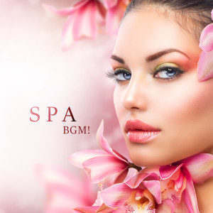 Spa BGM! Relaxation for Your Body, Calming Vibration