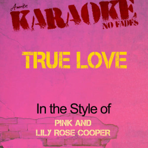 ดาวน์โหลดและฟังเพลง True Love (In the Style of P!Nk and Lily Rose Cooper) [Karaoke Version] (Karaoke Version) พร้อมเนื้อเพลงจาก Ameritz - Karaoke