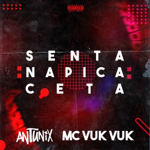 Antunix的專輯Senta na Pica Ceta (Explicit)