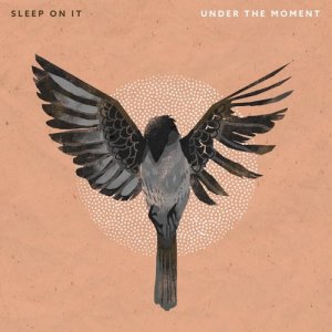 ดาวน์โหลดและฟังเพลง Under the Moment พร้อมเนื้อเพลงจาก Sleep On It