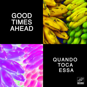 Album Quando Toca Essa from Good Times Ahead