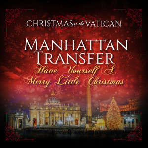 Manhattan Transfer的專輯Have Yourself a Merry Little Christmas (Christmas at The Vatican) (Live)