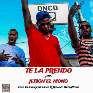 Dengarkan lagu Te La Prendo (Remix) (Explicit) nyanyian Jeison El Mono dengan lirik