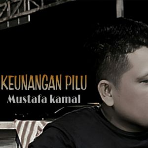 Dengarkan lagu Keunangan Pilu nyanyian Mustafa Kamal dengan lirik
