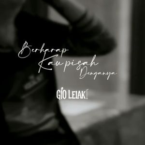 Album Berharap Kau Pisah Dengannya oleh Gio Lelaki