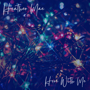 收聽Heather Mae的Here With Me歌詞歌曲